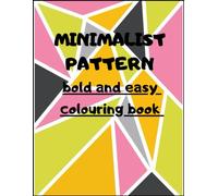 MINIMALIST PATTERN bold and easy colouring book: Satisfy geometric and mindfulness pattern .