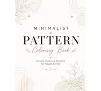Minimalist Pattern Coloring BooK: Simple Relaxing Deisgns For Adults & Kids