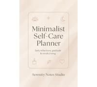 Minimalist Self-Care Planner: A Calm and Elegant to Nurture Your Mind, Body, and Soul