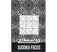 Minimalist Sudoku Focus: 120 Logic Puzzles from Easy to Expert for Deep Focus and Relaxation - Progress Pages and Online Bonus Included