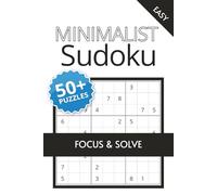 Minimalist Sudoku Puzzle Book: Clean, Easy-to-Read Brain Games for Focus, Relaxation & Mental Clarity | 50+ Easy Puzzles with Solutions | 6 x 9 Inches | 110 Pages