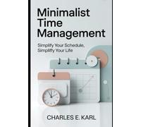 MINIMALIST TIME MANAGEMENT: Simplify your schedule, simplify your life