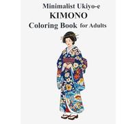 Minimalist Ukiyo-e Kimono Coloring Book for Adults: Bold & Easy Japanese Kimono and Geisha Designs for Relaxation and Stress Relief