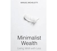 Minimalist Wealth: Living Well with Less