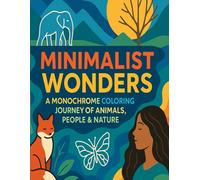 Minimalist Wonders: A Monochrome Coloring Journey of Animals, People & Nature: Relaxing Minimal Line Art Designs to Spark Calm & Creativity in Black & White