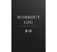 Minimalist Workout Log Book: Simple & Practical for Daily Tracking: Training Journal to Track Weights, Reps & Goals - Clutter-Free Fitness Planner for Men & Women of All Levels