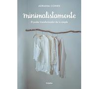 Minimalistamente. El poder transformador de lo simple: El poder transformador de lo simple / The Transformative Power of the Simple (Crecimiento personal)