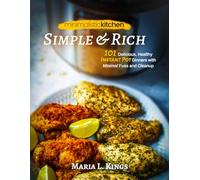 Minimalistic Kitchen - Simple & Rich: 101 Delicious, Healthy Instant Pot Dinners with Minimal Fuss and Cleanup