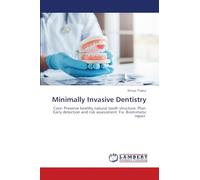 Minimally Invasive Dentistry: Core: Preserve healthy natural tooth structure. Plan: Early detection and risk assessment. Fix: Biomimetic repair