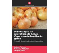 Minimização da microflora de Allium Cepa usando irradiação gama: Prevenção da deterioração pós-colheita de cebolas