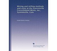 Mining and milling methods and costs at the Summitville Consolidated Mines, Inc., Summitville, Colo