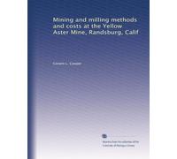 Mining and milling methods and costs at the Yellow Aster Mine, Randsburg, Calif