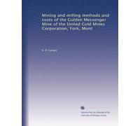 Mining and milling methods and costs of the Golden Messenger Mine of the United Gold Mines Corporation, York, Mont