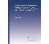 Mining and milling methods and costs, Ozark Ore Co., Iron Mountain Iron-Ore Mine, St. Francois County, Mo.