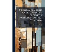 Mining And Milling Of Lead And Zinc Ores In The Wisconsin District Wisconsin
