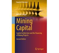 Mining Capital: Capital Architecture and the Financing of Mining Projects (Finance for Professionals)