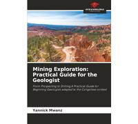 Mining Exploration: Practical Guide for the Geologist: From Prospecting to Drilling,A Practical Guide for Beginning Geologists adapted to the Congolese context