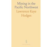 Mining in the Pacific Northwest: A Complete Review of the Mineral Resources of Washington and British Columbia, With Maps