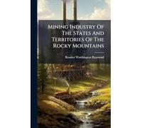 Mining Industry Of The States And Territories Of The Rocky Mountains