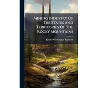 Mining Industry Of The States And Territories Of The Rocky Mountains