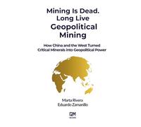 MINING IS DEAD. LONG LIVE GEOPOLITICAL MINING: How China and the West Turned Critical Minerals into Geopolitical Power