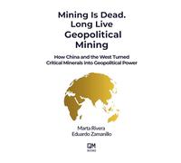 MINING IS DEAD. LONG LIVE GEOPOLITICAL MINING: How China and the West Turned Critical Minerals into Geopolitical Power