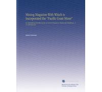 Mining Magazine With Which is Incorporated the "Pacific Coast Miner": An International Monthly Review of Current Progress in Mining and Metallurgy.. V. 11 1905 Jan-Jun