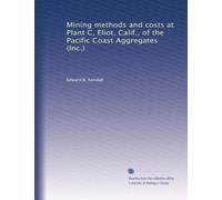 Mining methods and costs at Plant C, Eliot, Calif., of the Pacific Coast Aggregates (Inc.)