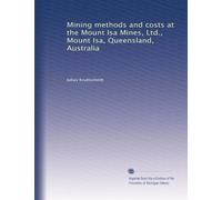 Mining methods and costs at the Mount Isa Mines, Ltd., Mount Isa, Queensland, Australia