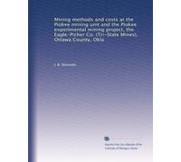 Mining methods and costs at the Piokee mining unit and the Piokee experimental mining project, the Eagle-Picher Co. (Tri-State Mines), Ottawa County, Okla