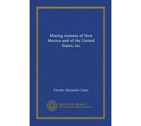 Mining statutes of New Mexico and of the United States, etc