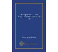 Mining statutes of New Mexico and of the United Stes, etc