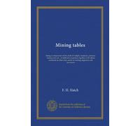 Mining tables: being a comparison of the units of weight, measure, currency, mining area etc., of different countries; together with tables, constants ... data useful to mining engineers and surveyors