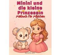Minini und die kleine Prinzessin - Malbuch für Mädchen: Ein zuckersüßes Prinzessinnen-Abenteuer in 36 fröhlichen Szenen - Zum Lesen und Ausmalen auf jeder Seite!