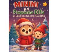 Minini y el Pequeño Elfo - Un Libro de Colorear Navideño: Una aventura navideña mágica en 36 adorables páginas para colorear