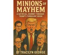Minions of Mayhem: A Satirical Journey Through Trump's Turbulent Reign