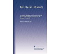 Ministerial influence: A sermon delivered at the opening of the Synod of Philadelphia in Lancaster, Pa. October 27, 1830