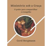 Ministério sob a Graça: O poder de partilhar o Evangelho (Os módulos de transformação)