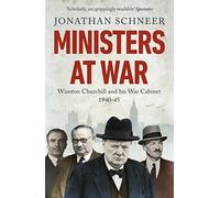 Ministers At War: Winston Churchill and his War Cabinet, 1940-1945