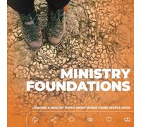 Ministry Foundations: Creating A Healthy Youth Group Where Young People Grow (Josiah Venture Ministry Resources)