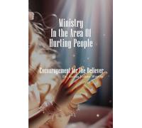 Ministry In The Area Of Hurting People: Encouragement For The Believer