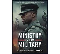MINISTRY IS NOW MILITARY: Equipping Believers for Strategic Warfare in the End-Time Battle for Souls, Territory, and Dominion