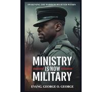 MINISTRY IS NOW MILITARY: Equipping Believers for Strategic Warfare in the End-Time Battle for Souls, Territory, and Dominion