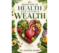 MINISTRY OF HEALTH AND NATURE’S WEALTH: Nourish Your Body. Honor Nature. Live Abundantly.