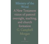 Ministry of the Word: A New Testament vision of pastoral oversight, teaching, and church formation