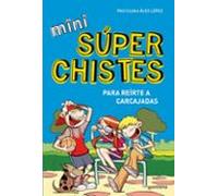 Mini Súper Chistes 1 - Para reírte a carcajadas: Libro de chistes para niños y niñas (No ficción ilustrados)