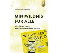 Miniwildnis für alle: Was Natur kann, wenn wir sie machen lassen