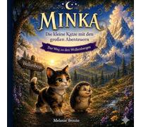 Minka - Die kleine Katze mit den großen Abenteuern: Ein magisches Abenteuer Freundschaft voller Zauber Die Suche nach dem Sternenlicht Mut, Magie und ... Wo Sterne Geschichten erzählen