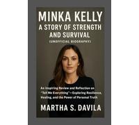 Minka Kelly: A Story of Strength and Survival(unofficial biography): An Inspiring Review and Reflection on “Tell Me Everything” Exploring Resilience, Healing, and the Power of Personal Truth