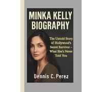 MINKA KELLY BIOGRAPHY: The Untold Story of Hollywood’s Secret Survivor - What She’s Never Told You